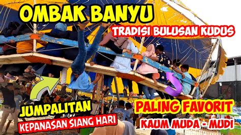 WAHANA OMBAK BANYU TAMAN RIA PASAR MALAM TRADISI BULUSAN KUDUS 2022