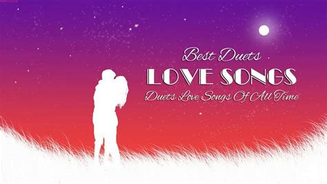 Best Duets Love Songs Of All Time Romantic Love Songs Best Love