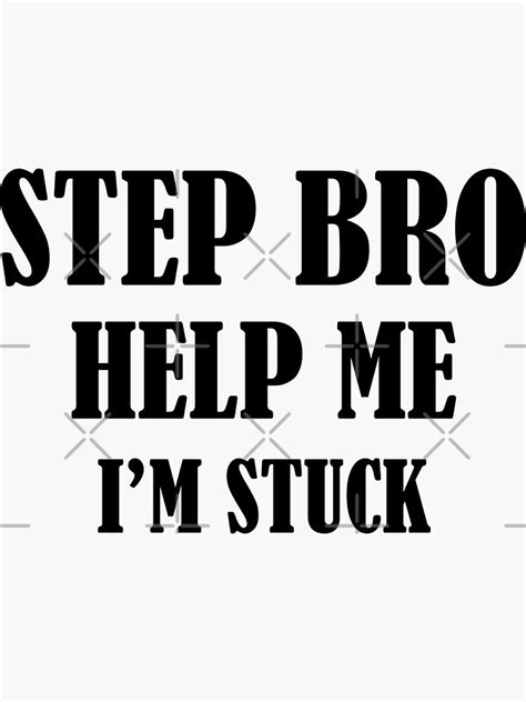 Step Bro Help Me I M Stuck Sticker For Sale By Nicerealitydrms Redbubble