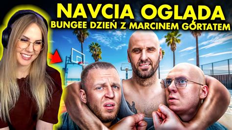 NAVCIA ogląda BUNGEE SPĘDZILIŚMY DZIEŃ Z MARCINEM GORTATEM YouTube