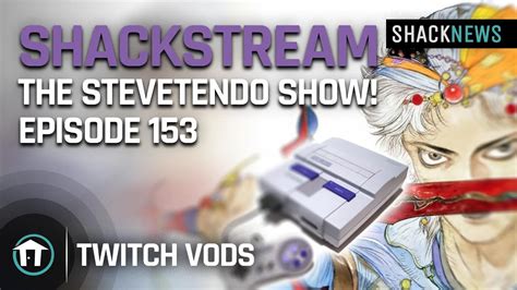 Shackstream The Stevetendo Show Episode Youtube