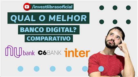 Qual O Melhor Banco Digital Nubank C6 Bank Ou Inter Comparativo