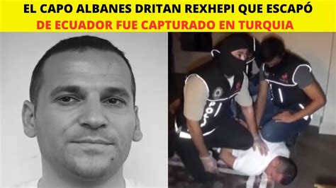 El Capo Albanes Dritan Rexhepi Que Escapo De Ecuador Fue Capturado En