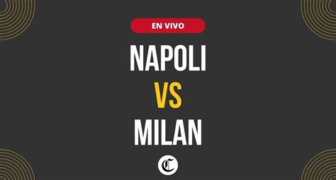 Napoli vs Milan en vivo Serie A a qué hora juegan en qué canal y