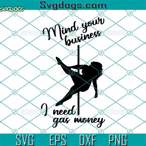 My Your Business I Need Gas Money Svg Funny Pole Dancer Svg Pole