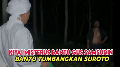 Gus Samsudin Di Bantu Kiyai Misterius Suroto Kewalahan Youtube