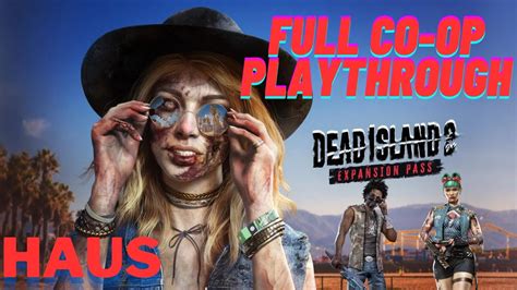 Dead Island 2 Haus Dlc Full Playthrough Youtube