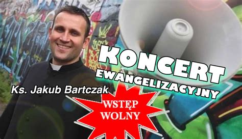 Koncert Ewangelizacyjny Z Ks Jakubem Bartczakiem W Tczewie Kociewie24 Eu