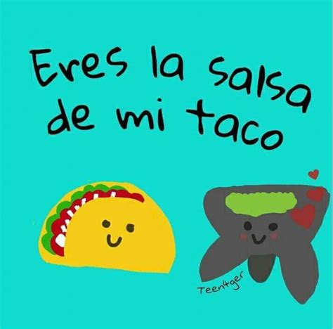 Eres La Salsa De Mi Taco Imagenes De Tacos Frases Para Restaurantes