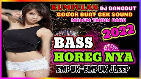 Dj Bass Horeg Full Album Dangdut Terbaru 2022 Bass Glerr Horeg Dj