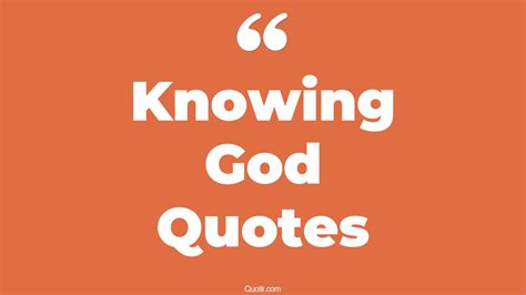 45 Massive Knowing God Quotes That Will Unlock Your True Potential