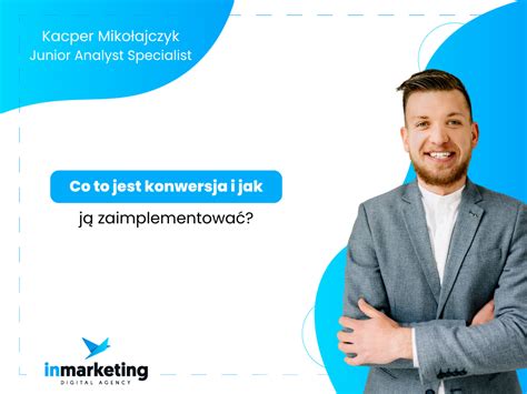 Co To Jest Konwersja I Jak J Zaimplementowa Inmarketing