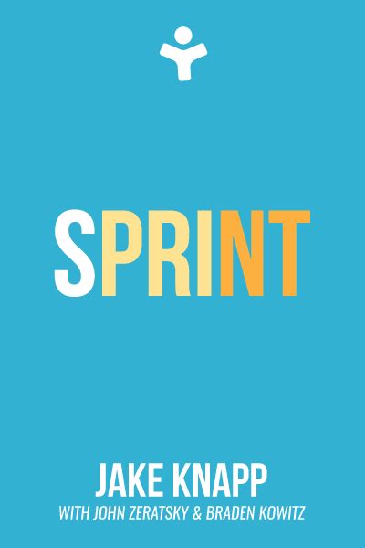 Sprint How To Solve Big Problems And Test New Ideas In Just Five Days