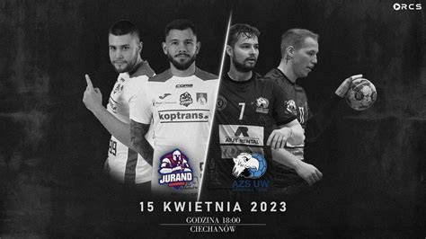 XVIII KOLEJKA 1 LIGI PIŁKI RĘCZNEJ GRUPA C JURAND CIECHANÓW vs AZS UW