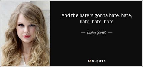 Taylor Swift Quote And The Haters Gonna Hate Hate Hate Hate Hate