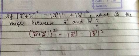 SOLVED: 'If |vector a + vector b |² =| vector a |² + | vector b|²,what is the angle between ...