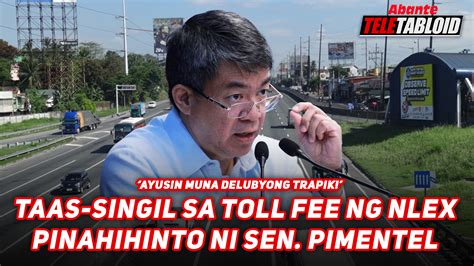 TAAS SINGIL SA TOLL FEE NG NLEX PINAHIHINTO NI SEN PIMENTEL Abante TNT