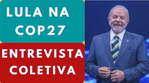 Ao Vivo Lula Concede Entrevista Coletiva Na Cop27 No Egito 2022 Youtube