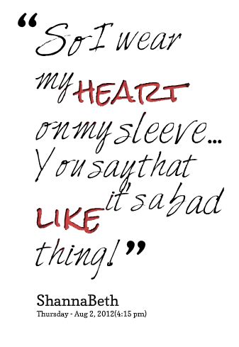 I Wear My Heart On My Sleeve Quotes. QuotesGram