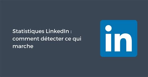 Statistiques Linkedin Comment D Tecter Ce Qui Marche Pellerin Formation