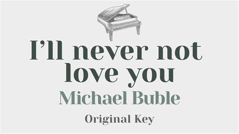 Ill Never Not Love You Michael Buble Original Key Karaoke Piano