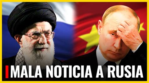 Ltima Hora China Le Da Mala Noticia A Rusia Crisis En Ir N Pone De