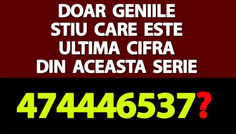 TEST IQ Doar geniile știu care este ultima cifră din această serie 4