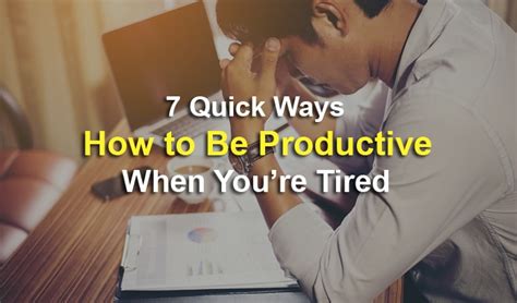 7 Quick Ways How To Be Productive When You Re Tired