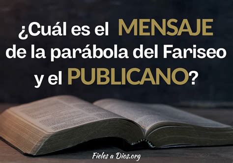 Cu L Es El Mensaje De La Par Bola Del Fariseo Y El Publicano Fieles