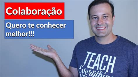 Colabora O Quero Te Conhecer Melhor Youtube