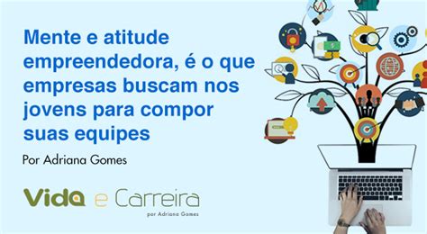 Mente E Atitude Empreendedora O Que Empresas Buscam Nos Jovens Para