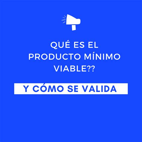 Qué es el Producto Mínimo Viable Cómo se Valida SER COMPETITIVOS