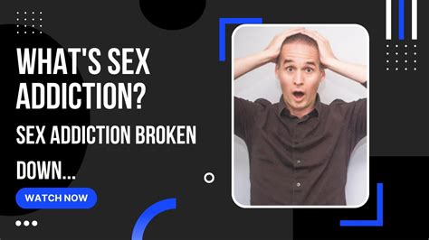 Whats Sex Addiction Sex Addiction Broken Down YouTube
