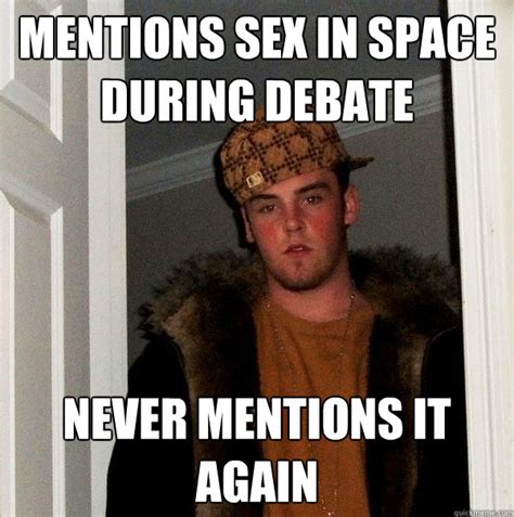 Mentions Sex In Space During Debate Never Mentions It Again Scumbag