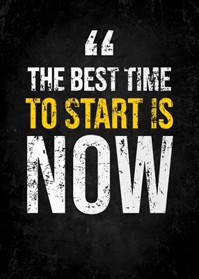 The Best Time To Start Is Now Posters Prints By Yunur Mawan Printler