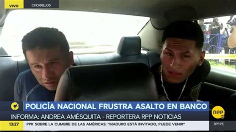 La Policía Frustró El Asalto A Un Banco Y Capturó A Dos Delincuentes Rpp Noticias