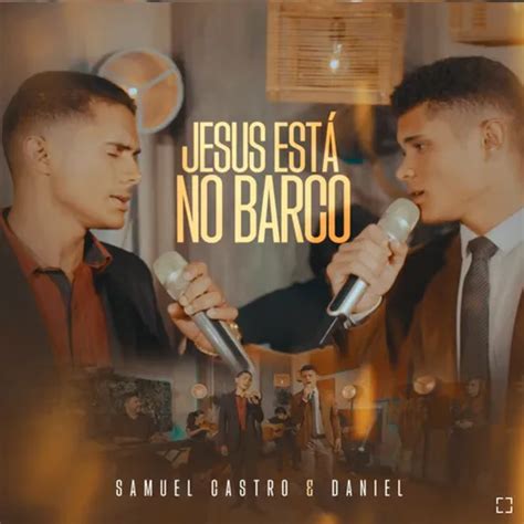 SAMUEL CASTRO E DANIEL JESUS ESTÁ NO BARCO SINGLE VOZ E PLAYBACK