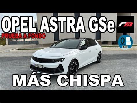 OPEL Astra GSE PHEV COMPACTO BERLINA PRUEBA A FONDO