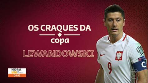 Os Craques Da Copa Conhe A A Hist Ria De Robert Lewandowski Hora G