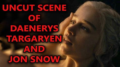 Daenerys Targaryen And Jon Snow Uncut Scene Youtube