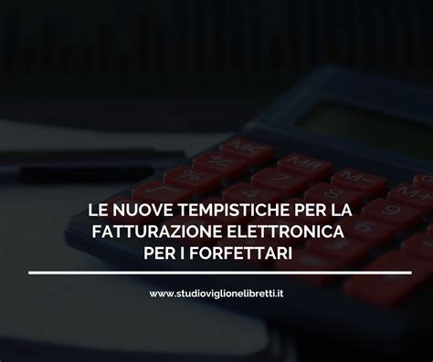 Le Nuove Tempistiche Per La Fatturazione Elettronica Dei Forfettari