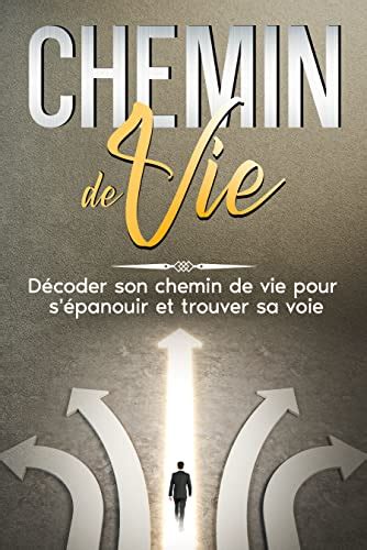 Chemin De Vie D Coder Son Chemin De Vie Pour S Panouir Et Trouver Sa