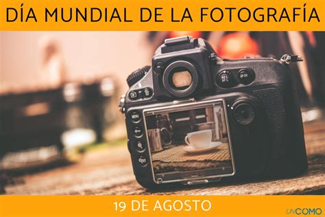 Día Mundial de la Fotografía cuándo es y por qué se celebra Conoce