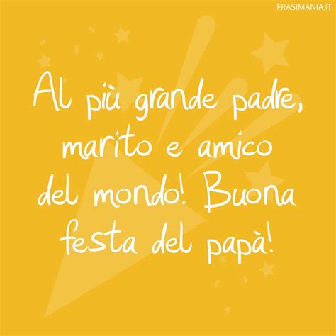 Auguri Per La Festa Del Pap Le Frasi Pi Belle Con Immagini