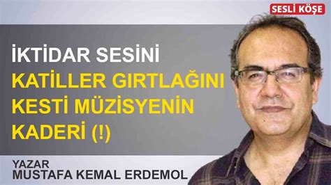 Mustafa Kemal Erdemol İktidar sesini katiller gırtlağını kesti