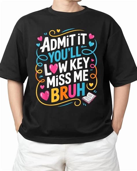 Hot Trending Kiraa Tee With Admit It You Ll Low Key Miss Me Bruh T