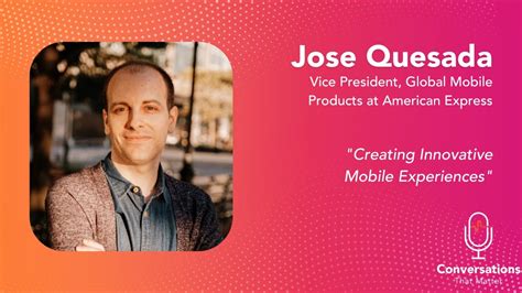 Creating Innovative Mobile Experiences Jose Quesada Conversations