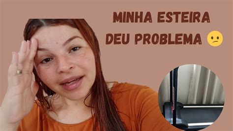 MINHA ESTEIRA DEU PROBLEMA YouTube