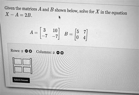 Solved Given The Matrices Aand B Shown Below Solve For X In The X A