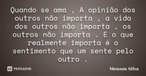 Quando Se Ama A Opinião Dos Outros Menson Silva Pensador